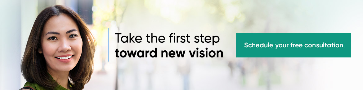 take the first step toward new vision - schedule your free consultation
